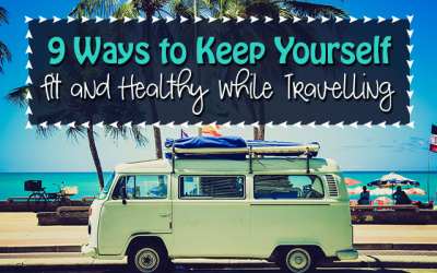 9 Ways to Keep Yourself Fit and Healthy while Travelling